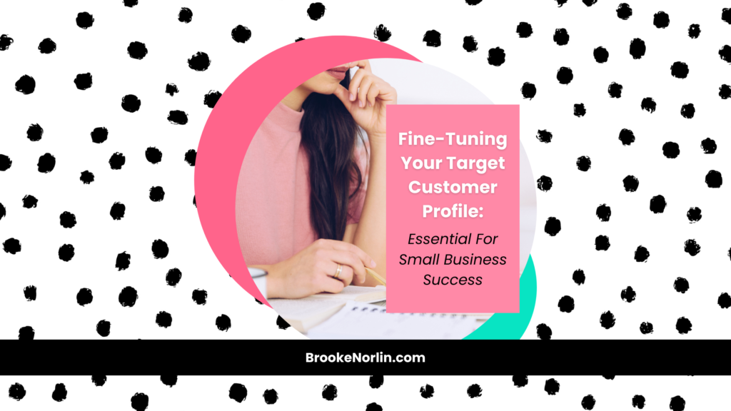 Fine-Tuning Your Target Customer Profile: Essential for Small Business Success