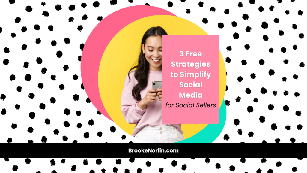 3 Free Strategies to Simplify Social Media for Social Sellers