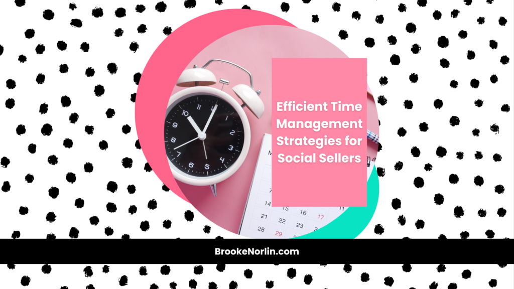 Mastering the Clock: Efficient Time Management Strategies for Social Sellers