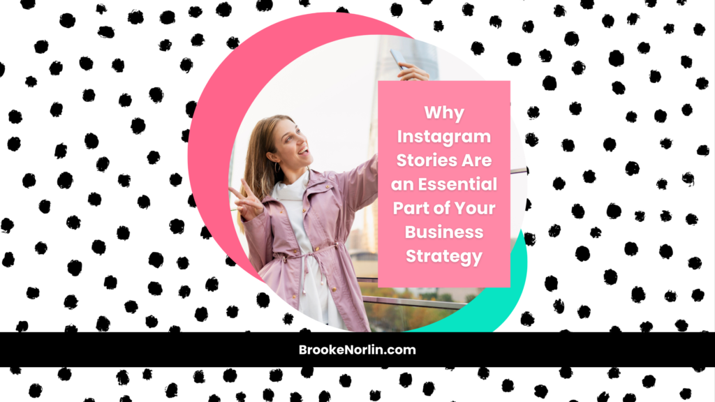 Why Instagram Stories Are an Essential Part of Your Business Strategy