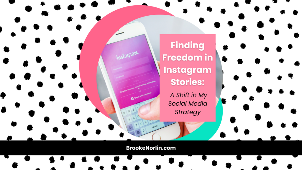 Finding Freedom in Instagram Stories: A Shift in My Social Media Strategy